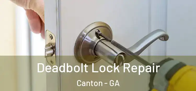 Deadbolt Lock Repair Canton - GA