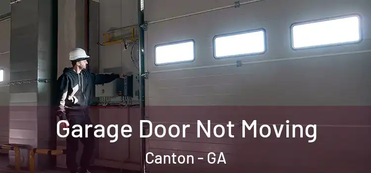  Garage Door Not Moving Canton - GA